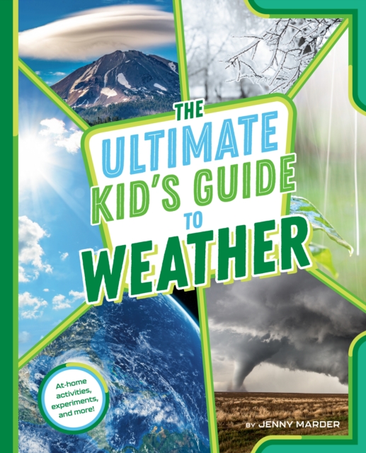 The Ultimate Kid's Guide to Weather: At-Home Activities, Experiments, and More! - Jenny Marder