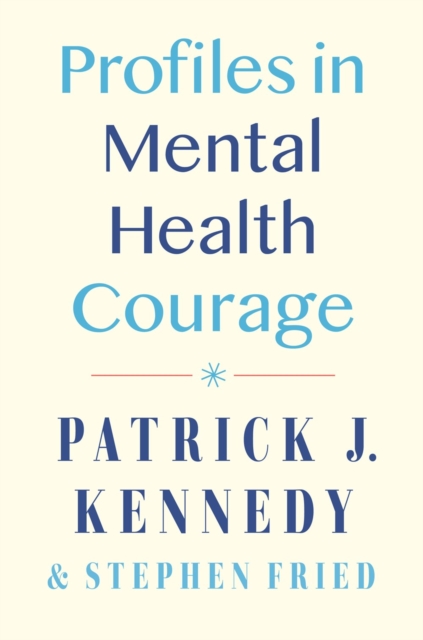 Profiles in Mental Health Courage - Patrick J. Kennedy