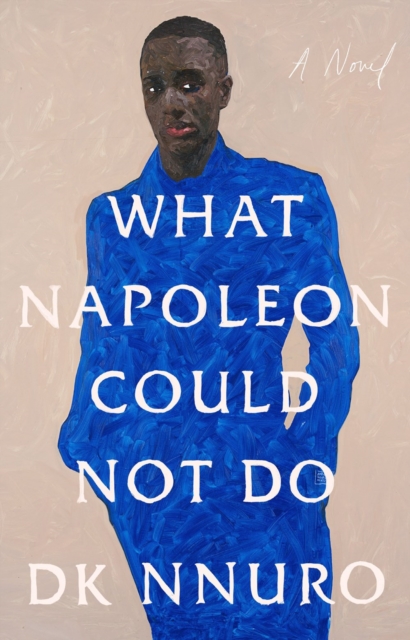 What Napoleon Could Not Do - Dk Nnuro