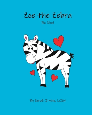 Zoe the Zebra: Be Kind - Sarah Irvine