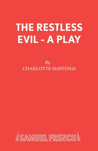 The Restless Evil - A Play - Charlotte Hastings