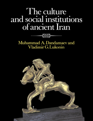 The Culture and Social Institutions of Ancient Iran - Muhammad A. Dandamaev