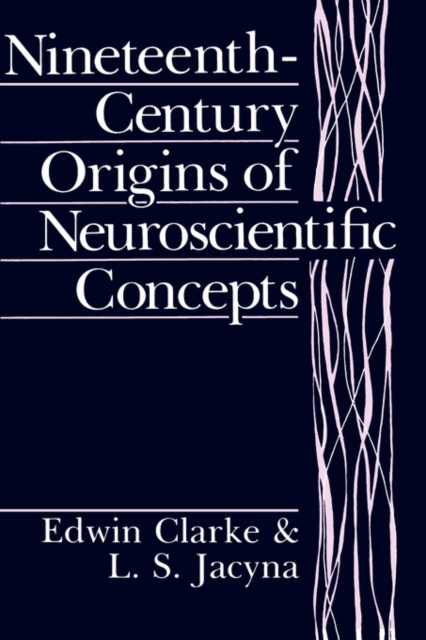 Nineteenth-Century Origins of Neuroscientific Concepts - Edwin Clarke