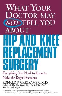 Coperta cărții 'What Your Doctor May Not Tell You about Hip and Knee Replacement Surgery: Everything You Need to Know to Make the Right'