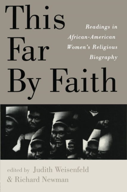 This Far by Faith: Readings in African-American Women's Religious Biography - Judith Weisenfeld