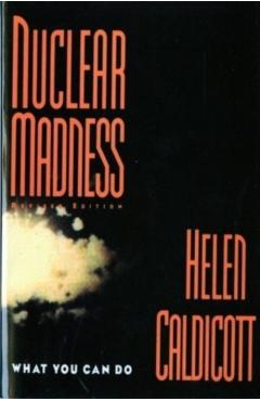 Coperta cărții 'Nuclear Madness: What You Can Do (Revised) - Helen Caldicott'