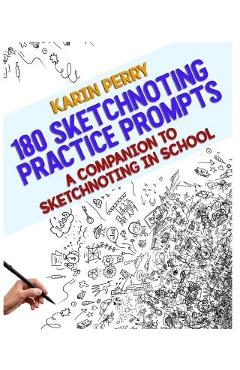 Coperta cărții '180 Sketchnoting Practice Prompts: A Companion to Sketchnoting in School - Karin Perry'