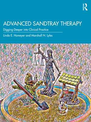 Advanced Sandtray Therapy: Digging Deeper into Clinical Practice - Linda E. Homeyer