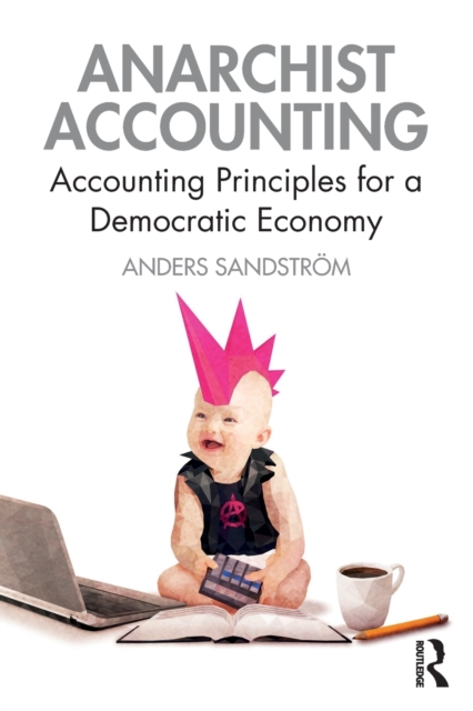 Anarchist Accounting: Accounting Principles for a Democratic Economy - Anders Sandstrm