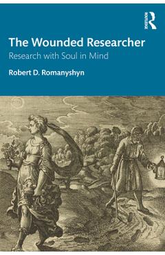 Poza produsului The Wounded Researcher: Research with Soul in Mind - Robert D. Romanyshyn