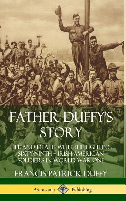 Coperta cărții 'Father Duffy's Story: Life and Death with the Fighting Sixty-Ninth - Irish American Soldiers in World War One'