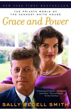 Coperta cărții 'Grace and Power: The Private World of the Kennedy White House - Sally Bedell Smith'