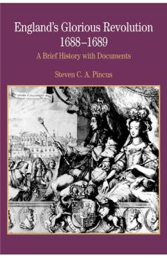 Poza produsului England's Glorious Revolution 1688-1689: A Brief History with Documents - Steven C. A. Pincus