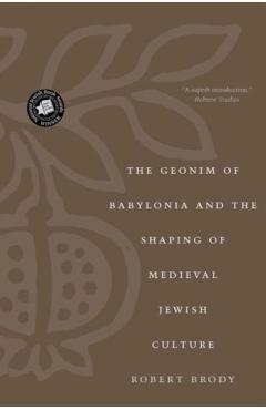 Coperta cărții 'The Geonim of Babylonia and the Shaping of Medieval Jewish Culture - Robert Brody'