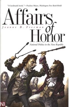 Coperta cărții 'Affairs of Honor: National Politics in the New Republic - Joanne B. Freeman'