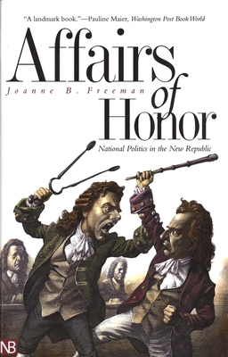 Coperta cărții 'Affairs of Honor: National Politics in the New Republic - Joanne B. Freeman'