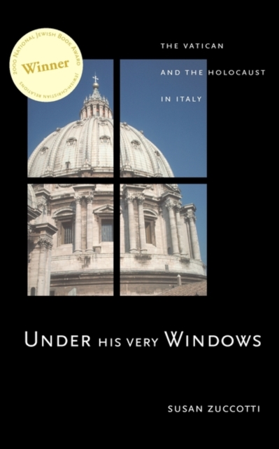 Under His Very Windows: The Vatican and the Holocaust in Italy - Susan Zuccotti