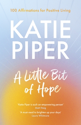 A Little But of Hope: 100 affirmations for positive living - Katie Piper