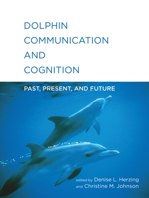 Dolphin Communication and Cognition: Past, Present, and Future - Denise L. Herzing