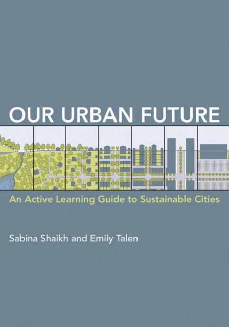 Our Urban Future: An Active Learning Guide to Sustainable Cities - Sabina Shaikh