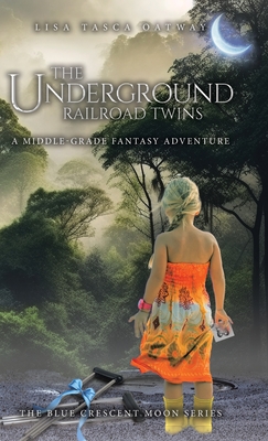 The Underground Railroad Twins: A Middle-Grade Fantasy Adventure - Lisa Tasca Oatway