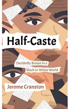 Coperta cărții 'Half-Caste: Decidedly Brown in a Black or White World - Jerome Cranston'
