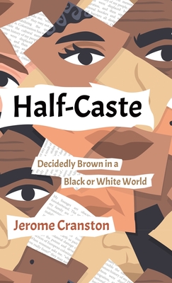 Half-Caste: Decidedly Brown in a Black or White World - Jerome Cranston