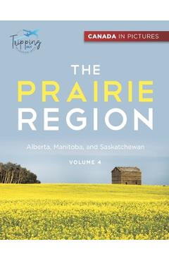 Coperta cărții 'Canada In Pictures: The Prairie Region - Volume 4 - Alberta, Manitoba, and Saskatchewan - Tripping Out'