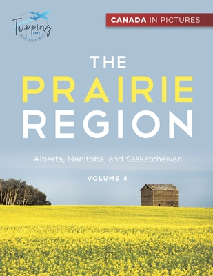 Coperta cărții 'Canada In Pictures: The Prairie Region - Volume 4 - Alberta, Manitoba, and Saskatchewan - Tripping Out'