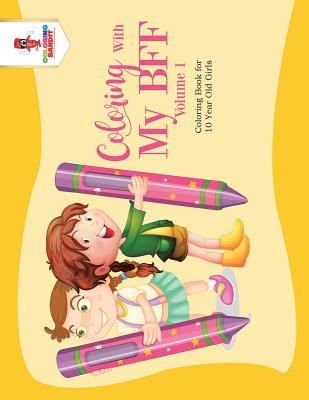 Coloring With My BFF - Volume 1: Coloring Book for 10 Year Old Girls - Coloring Bandit