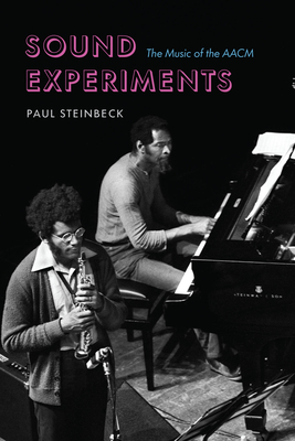 Sound Experiments: The Music of the Aacm - Paul Steinbeck