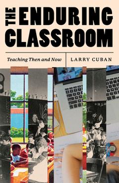 Poza produsului The Enduring Classroom: Teaching Then and Now - Larry Cuban