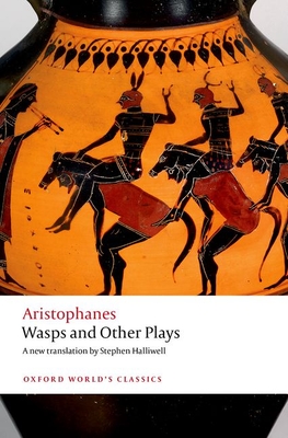 Wasps and Other Plays: A New Verse Translation, with Introduction and Notes - Aristophanes