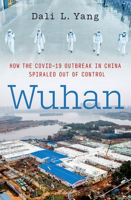 Wuhan: How the Covid-19 Outbreak in China Spiraled Out of Control - Dali L. Yang