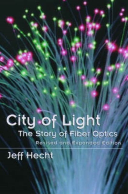 City of Light: The Story of Fiber Optics - Jeff Hecht