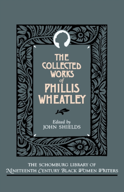 The Collected Works of Phillis Wheatley - Phillis Wheatley