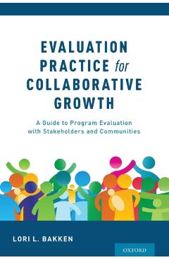 Coperta cărții 'Evaluation Practice for Collaborative Growth: A Guide to Program Evaluation with Stakeholders and Communities - Lori L.'