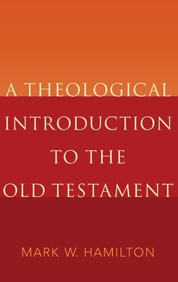 A Theological Introduction to the Old Testament - Mark W. Hamilton