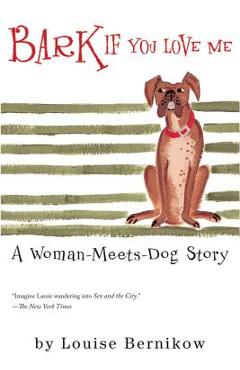 Poza produsului Bark If You Love Me: A Woman-Meets-Dog Story - Louise Bernikow