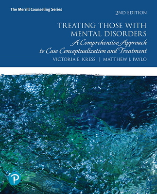 Treating Those with Mental Disorders: A Comprehensive Approach to Case Conceptualization and Treatment - Victoria Kress