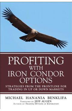 Coperta cărții 'Profiting with Iron Condor Options: Strategies from the Frontline for Trading in Up or Down Markets (Paperback) -'