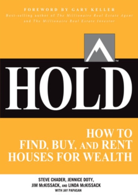 Hold: How to Find, Buy, and Rent Houses for Wealth - Steve Chader