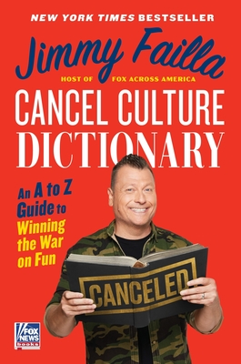 Cancel Culture Dictionary: An A to Z Guide to Winning the War on Fun - Jimmy Failla