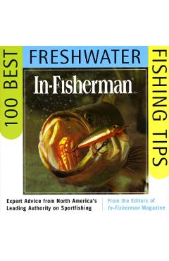 In-Fisherman 100 Best Freshwater Fishing Tips: Expert Advice from North America's Leading Authority on Sportfishing - Editors In-fisherman