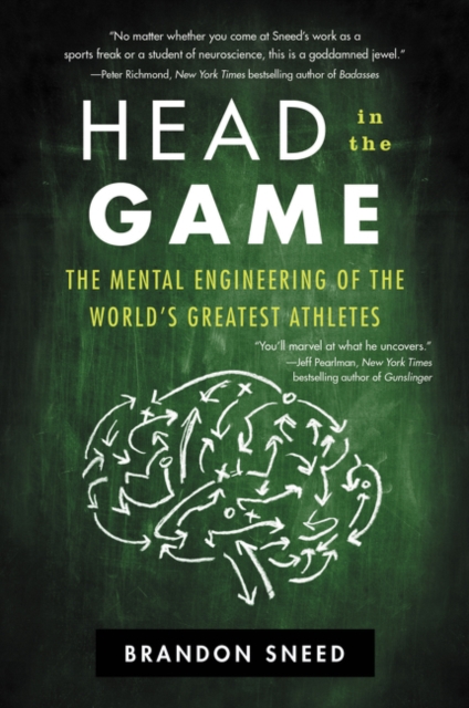 Head in the Game: The Mental Engineering of the World's Greatest Athletes - Brandon Sneed