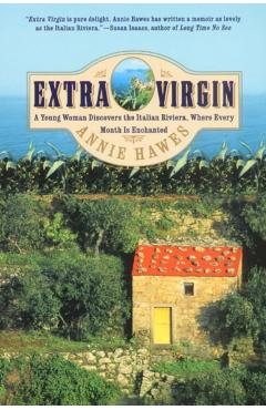 Extra Virgin: A Young Woman Discovers the Italian Riviera, Where Every Month Is Enchanted - Annie Hawes
