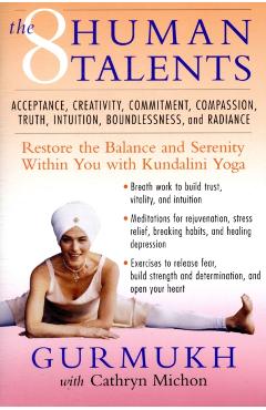 The Eight Human Talents: Restore the Balance and Serenity Within You with Kundalini Yoga - Gurmukh