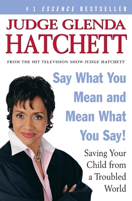 Say What You Mean and Mean What You Say!: Saving Your Child from a Troubled World - Glenda Hatchett