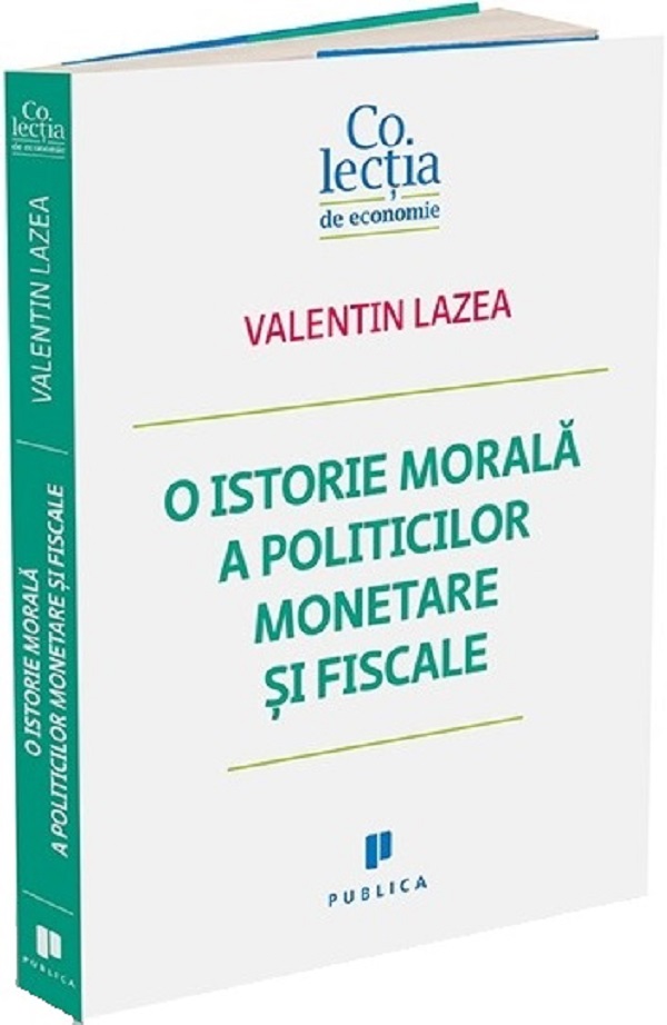 O istorie morala a politicilor monetare si fiscale - Valentin Lazea