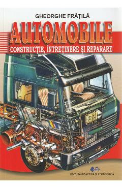 Automobile: constructie, intretinere si reparare - Gheorghe Fratila